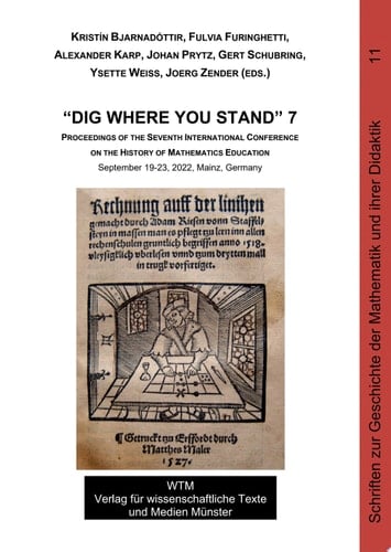 “Dig Where You Stand” 7 Proceedings of the Seventh International Conference on the History of Mathematics Education. September 19-23, 2022, Mainz, Germany