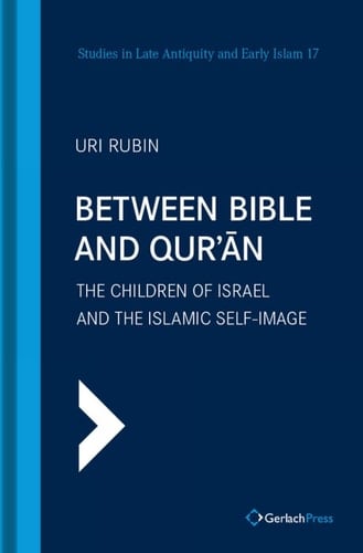 Between Bible and Qur'an The Children of Israel and the Islamic Self-Image