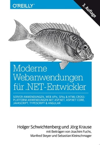 Moderne Webanwendungen für .NET-Entwickler Server-Anwendungen, Web APIs, SPAs & HTML-Cross-Platform-Anwendungen mit ASP.NET, ASP.NET Core, JavaScript, TypeScript & Angular
