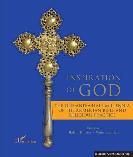Inspiration of God The One-and-a-half Millennia of the Armenian Bible and Religious Practice