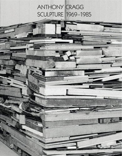 Anthony Cragg: Sculpture 1969-1985 Volume II