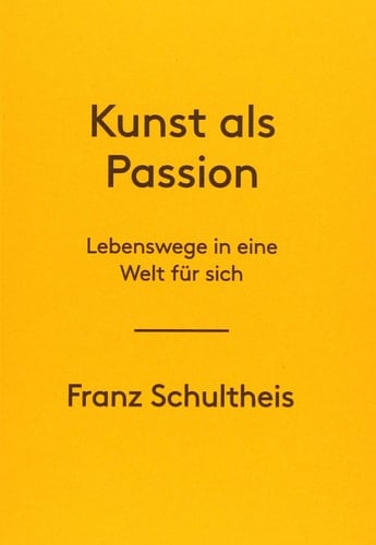 Kunst als Passion Lebenswege in eine Welt für sich