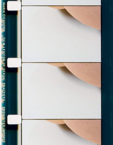 Maria Eichhorn: Film Lexicon of Sexual Practices / Prohibited Imports