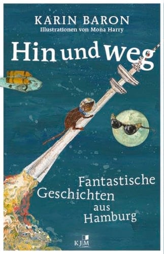 Hin und weg Fantastische Geschichten aus Hamburg. Mit Illustrationen von Mona Harry