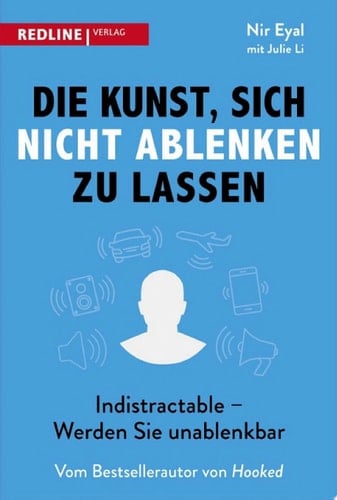 Die Kunst, sich nicht ablenken zu lassen Indistractable - Werden Sie unablenkbar