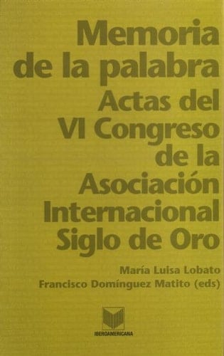 Memoria de la Palabra Actas Del VI Congreso de la Asociación Internacional Siglo de Oro