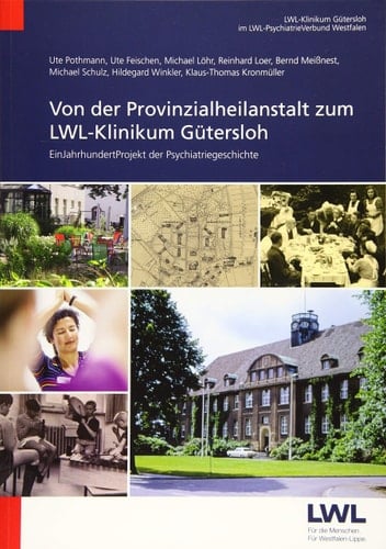 EinJahrhundertProjekt der Psychiatriegeschichte Von der Provinzialheilanstalt zum LWL-Klinikum Gütersloh