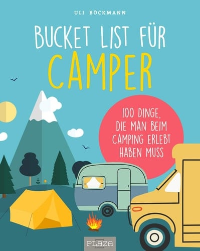 Die Bucket List für Camper 100 Dinge, die man beim Camping erlebt haben muss