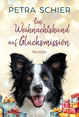 Ein Weihnachtshund auf Glücksmission Weihnachtlich-romantischer Liebesroman mit Hund | Mit Spice