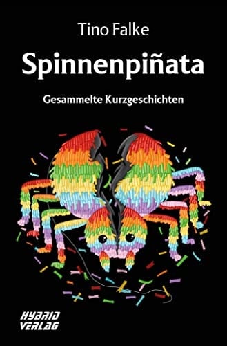 Spinnenpiñata gesammelte Kurzgeschichten/ Tino Falke