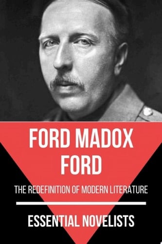 Essential Novelists - Ford Madox Ford the redefinition of modern literature