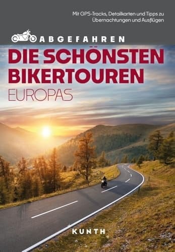 KUNTH Abgefahren - Die schönsten Bikertouren in Europa Mit dem Motorrad durch Europa