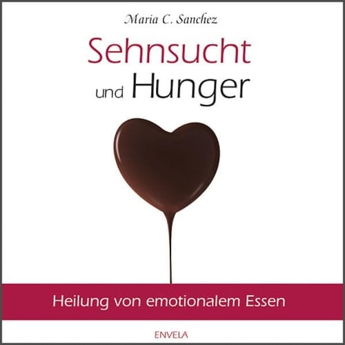 Sehnsucht und Hunger: Heilung von emotionalem Essen