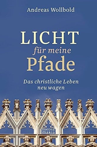 Licht für meine Pfade das christliche Leben neu wagen