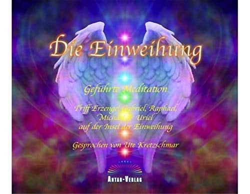 Die Einweihung Erlebe die Energie der Erzengel