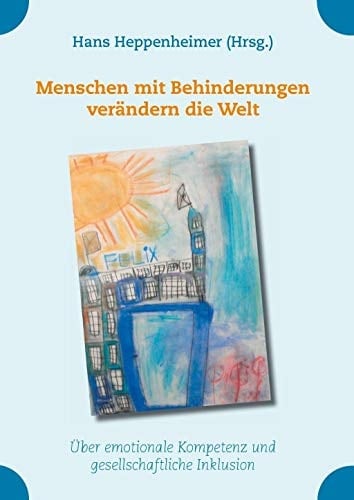 Menschen mit Behinderungen verändern die Welt Über emotionale Kompetenz und gesellschaftliche Inklusion