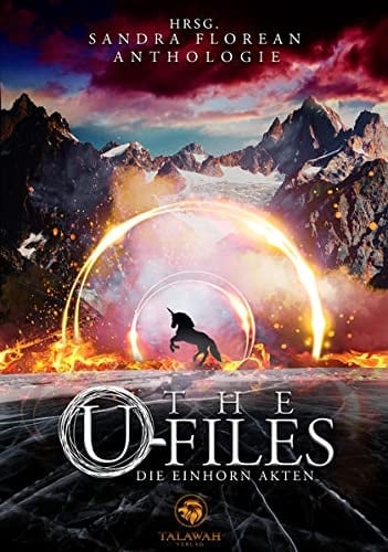 The U-Files - die Einhorn Akten eine Anthologie