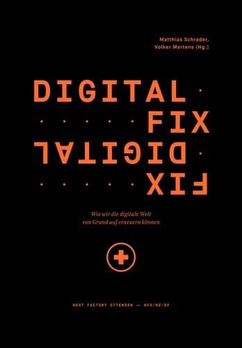Digital fix - fix digital wie wir die digitale Welt von Grund auf erneuern können