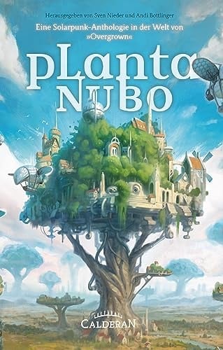 Planta Nubo Eine Solarpunk-Anthologie in der Welt von »Overgrown«