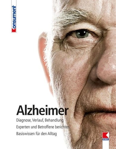 Alzheimer Diagnose, Verlauf, Behandlung : Experten und Betroffene berichten : Basiswissen für den Alltag