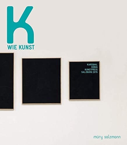 K wie Kunst Kardinal-König-Kunstpreis für bildende Kunst, Salzburg 2015