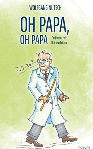 Oh Papa, oh Papa Du immer mit Deinem Früher