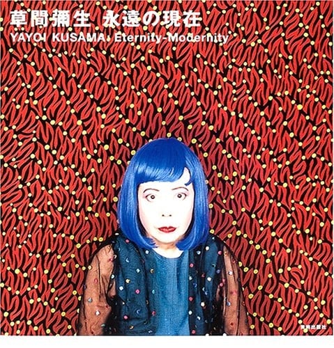 Yayoi Kusama eternity-modernity : [The National Museum of Modern Art, Tokyo...[et al.], 26. oktober 2004 - 10. oktober 2005]