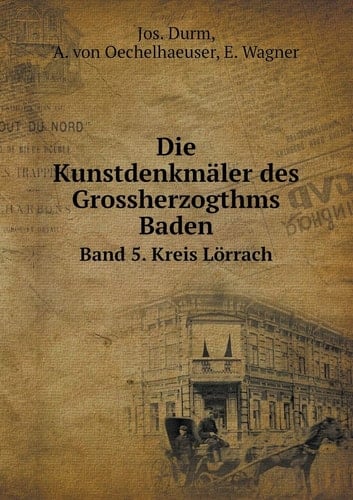 Die Kunstdenkmäler des Grossherzogthms Baden Band 5. Kreis Lörrach (German Edition)