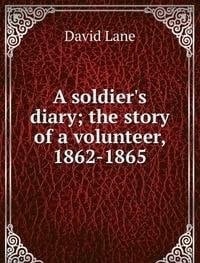 A Soldiers Diary the Story of a Volunte