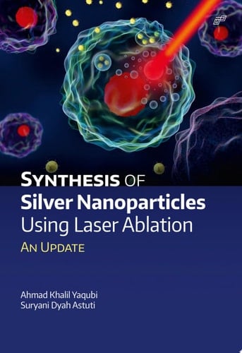 Synthesis of Silver Nanoparticles Using Laser Ablation: An Update