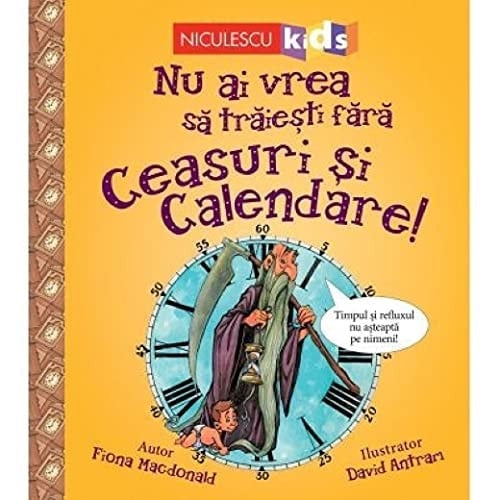Nu ai vrea să trăieşti fără ceasuri şi calendare!