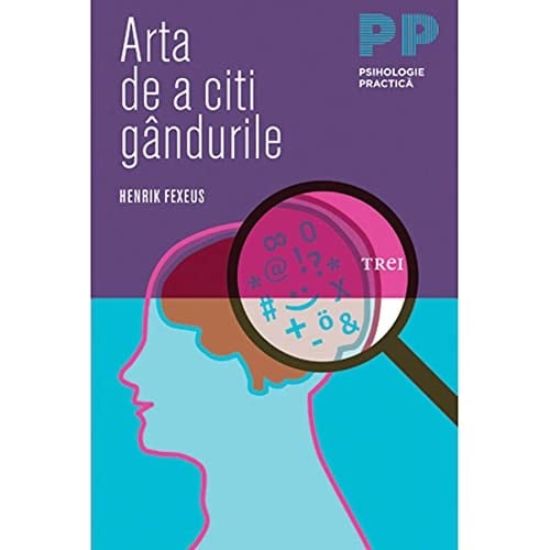 Arta de a citi gândurile cum să-i înţelegi şi să-i influenţezi pe ceilalţi fără ca ei să-şi dea seama