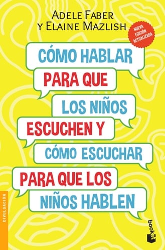 Cómo Hablar para Que Los niños Escuchen: y Cómo Escuchar para Que Los niños Hablen (Nueva Edición) / How to Talk So Kids Will Listen and Listen So Kids Will Talk (New Edition) Y Cómo Escuchar para Que Los niños Hablen