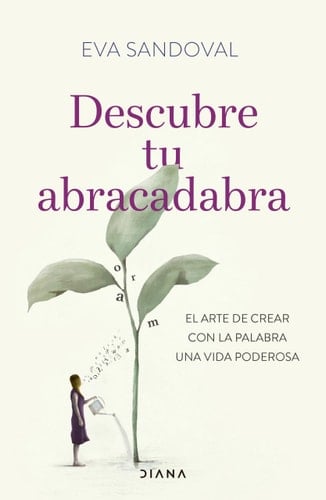 Descubre tu abracadabra el arte de crear con la palabra una vida poderosa