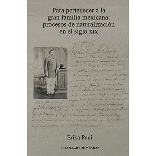 Para pertenecer a la gran familia mexicana procesos de naturalización en el siglo XIX