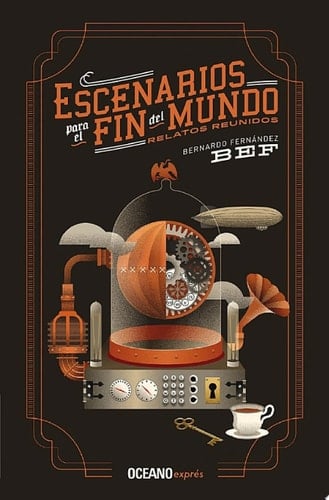 Escenarios para el fin del mundo Relatos reunidos