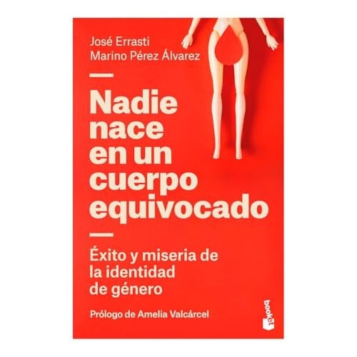 Nadie Nace En Un Cuerpo Equivocado: Éxito Y Miseria de la Identidad de Género / No One Is Born in the Wrong Body: The Success and Misery of Gender Identity