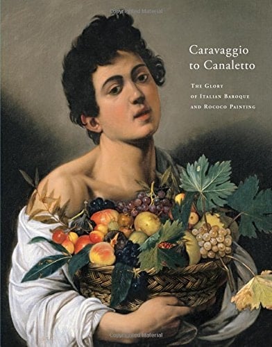Caravaggio to Canaletto The Glory of Italian Baroque and Rococo Painting