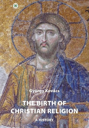 The Birth of Christian Religion A History