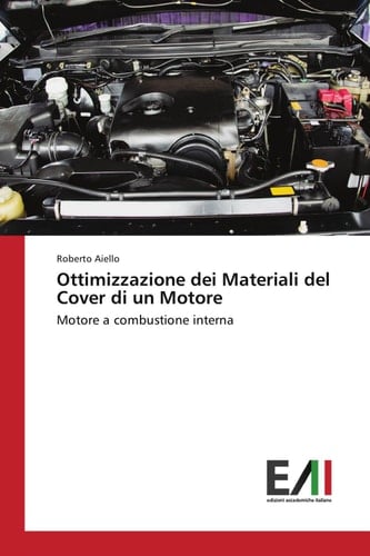 Ottimizzazione dei Materiali del Cover di un Motore: Motore a combustione interna (Italian Edition)