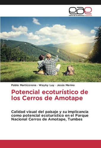 Potencial ecoturístico de los Cerros de Amotape: Calidad visual del paisaje y su implicancia como potencial ecoturístico en el Parque Nacional Cerros de Amotape, Tumbes (Spanish Edition)