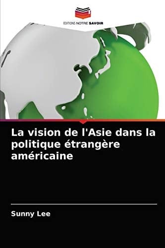 La vision de l'Asie dans la politique étrangère américaine (French Edition)