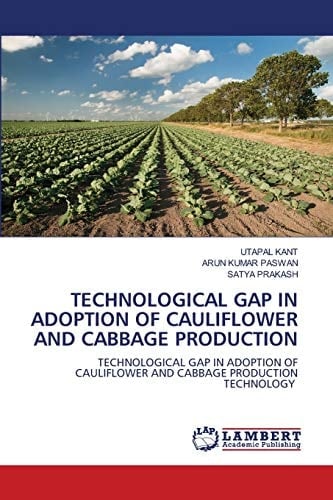 TECHNOLOGICAL GAP IN ADOPTION OF CAULIFLOWER AND CABBAGE PRODUCTION: TECHNOLOGICAL GAP IN ADOPTION OF CAULIFLOWER AND CABBAGE PRODUCTION TECHNOLOGY