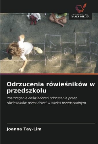 Odrzucenia rówieśników w przedszkolu: Postrzeganie doświadczeń odrzucenia przez rówieśników przez dzieci w wieku przedszkolnym (Polish Edition)
