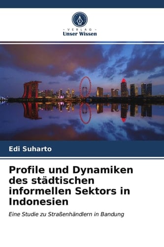 Profile und Dynamiken des städtischen informellen Sektors in Indonesien: Eine Studie zu Straßenhändlern in Bandung (German Edition)