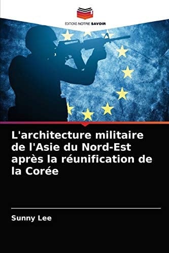 L'architecture militaire de l'Asie du Nord-Est après la réunification de la Corée (French Edition)