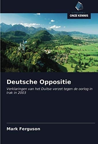 Deutsche Oppositie: Verklaringen van het Duitse verzet tegen de oorlog in Irak in 2003 (Dutch Edition)