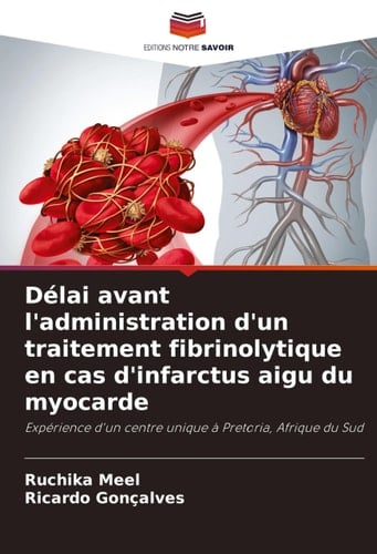 Délai avant l'administration d'un traitement fibrinolytique en cas d'infarctus aigu du myocarde (French Edition)