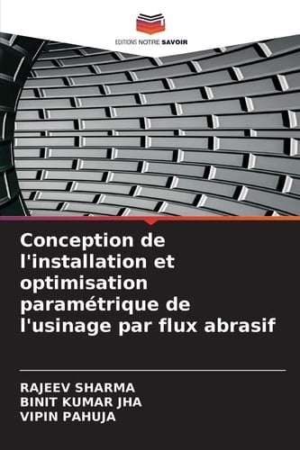 Conception de l'installation et optimisation paramétrique de l'usinage par flux abrasif (French Edition)