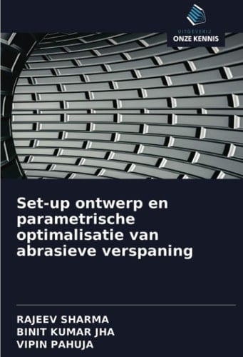 Set-up ontwerp en parametrische optimalisatie van abrasieve verspaning (Dutch Edition)
